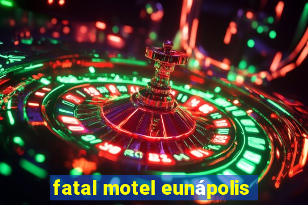 fatal motel eunápolis